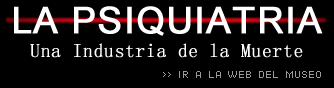 La Psiquiatr&iacute;a: una industria de muerte