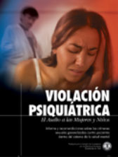 VIOLACION PSIQUIATRICA: EL ASALTO A LAS MUJERES Y NIÑOS. Informe y recomendaciones sobre los crímenes sexuales generalizados contra pacientes dentro del sistema de la salud mental.