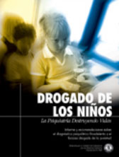 DROGANDO A LOS NIÑOS: LA PSIQUIATRIA DESTRUYENDO VIDAS. Informe y recomendaciones sobre el diagnóstico psiquiátrico fraudulento y el drogado a la fuerza de la juventud.